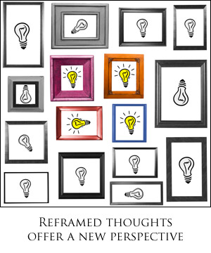 Reframed thoughts offer a new perspective.